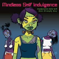 Mindless Self Indulgence: Frankenstein Girls Will Seem Strangely Sexy (180g, LP)