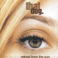 That Dog: Retreat from the Sun [CD]