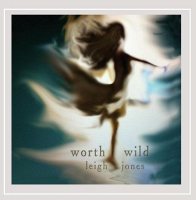 Leigh Jones: Worth Wild [CD]