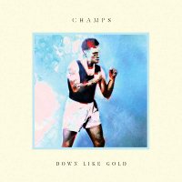 Champs: Down Like Gold [VINYL]