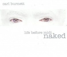 Carl Burnett: Life Before Midi: Naked [CD]