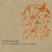 Le Fly Pan Am: Ceux Qui Inventent N'ont Jamais V&#233;cu (?, CD)