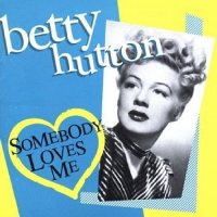 Betty Hutton: Somebody Loves Me [CD]