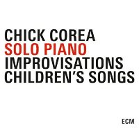 Chick Corea: Solo Piano Improvisations / Children's Songs [3 CD]