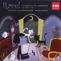 Ravel - L'Enfant et les sortileges and Mother Goose. Berliner Philharmoniker and Rundfunkchor Berlin, Sir Simon Rattle [CD]