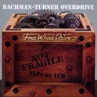 Bachman-Turner Overdrive - Not Fragile / Four Wheel Drive (2 On 1, CD)