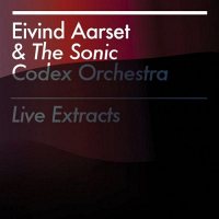 Eivind Aarset & The Sonic Codex Orchestra – Live Extracts [CD]