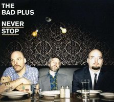 The Bad Plus: Never Stop (CD + DVD)