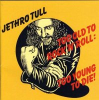JETHRO TULL - Too Old To Rock N Roll, Too Young To Die(Remastered + Bonus Tracks, CD)