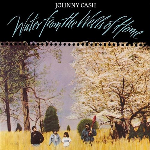 Johnny Cash / Water From The Wells Of Home 