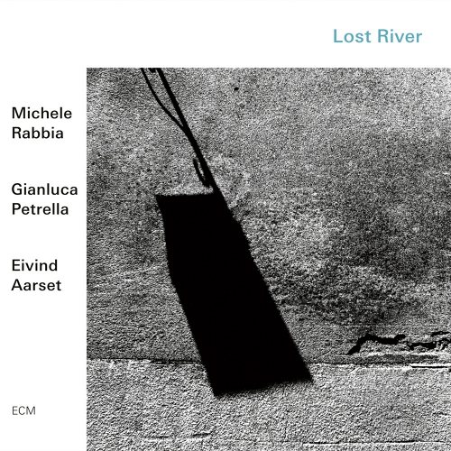 Michele Rabbia / Gianluca Petrella / Eivind Aarset – Lost River CD
