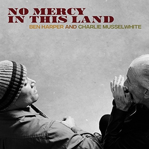 Ben Harper And Charlie Musselwhite – No Mercy In This Land LP