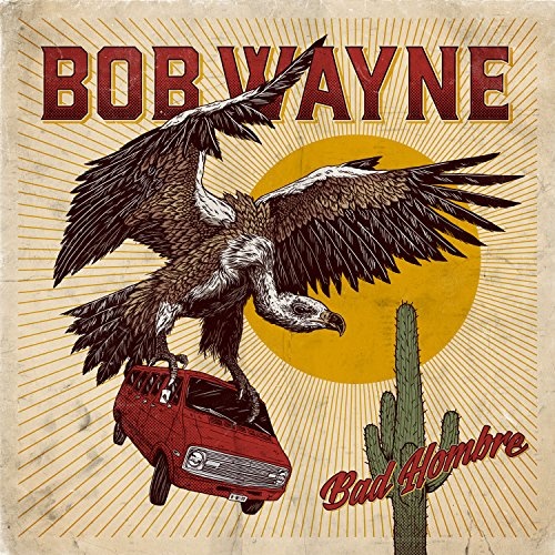 BOB WAYNE: Bad Hombre CD