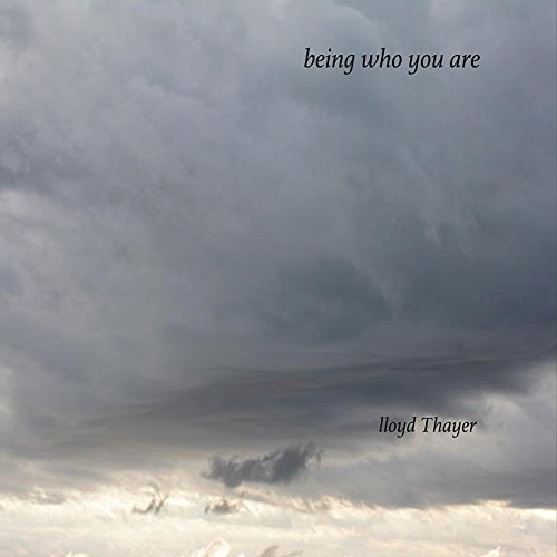 Lloyd Thayer: Being Who You Are CD