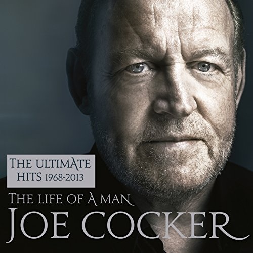 Joe Cocker: The Life Of A Man - The Ultimate Hits 1968 - 2013 