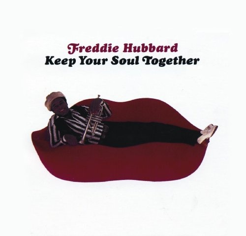 FREDDIE HUBBARD: Keep Your Soul Together 