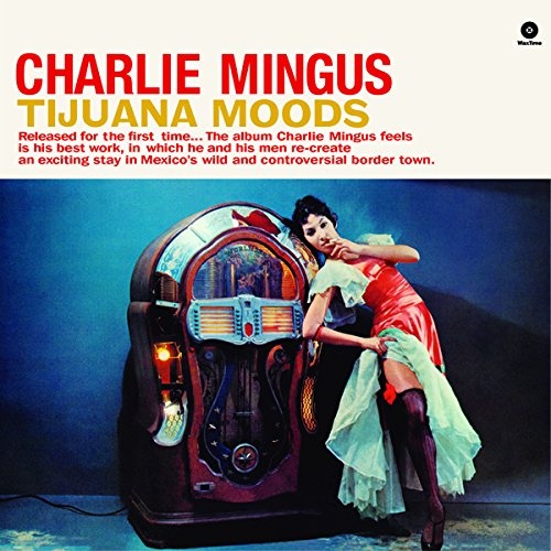 Charles Mingus: Tijuana Moods + 1 bonus track 