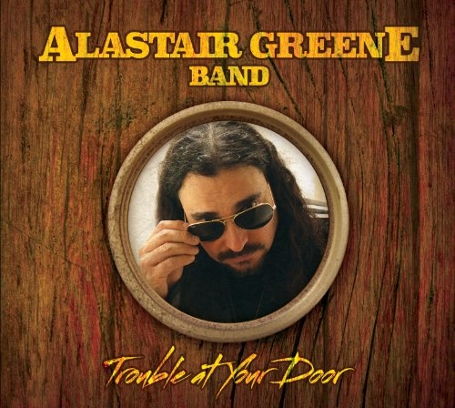 Alastair Greene Band - Trouble At Your Door CD