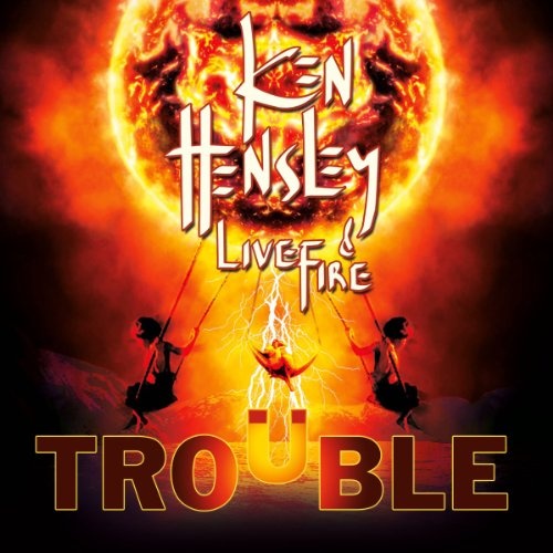 Ken Hensley & Live Fire: Trouble CD