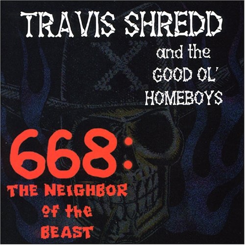 Travis Shredd & Good Ol' Homeboys: 668: the Neighbor of the Beast CD