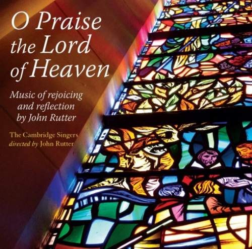 Rutter: O Praise the Lord of Heaven. Music of rejoicing and reflection. The Cambridge Singers and City of London Sinfonia, John Rutter CD