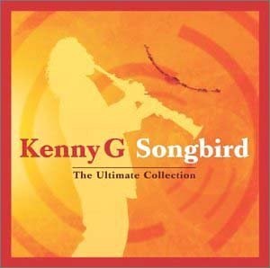 Kenny G: Songbird: Ultimate Collection CD