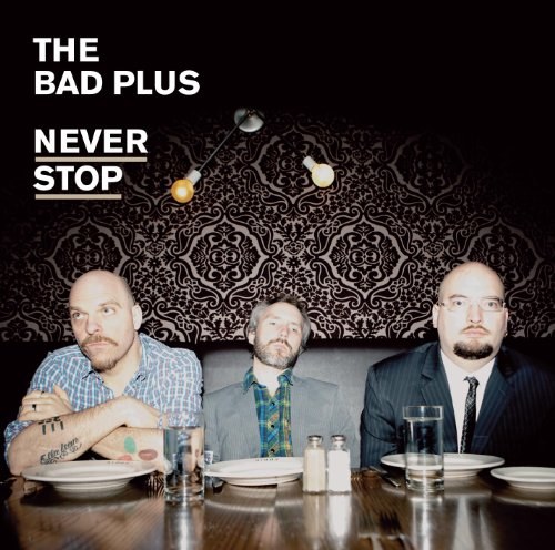Never Stop - Bad Plus CD