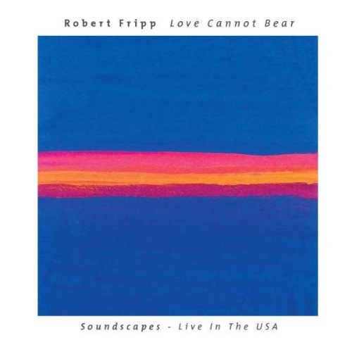 Robert Fripp – Love Cannot Bear 