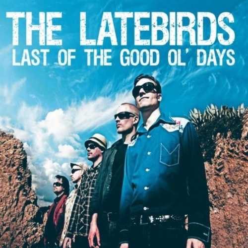 LATEBIRDS, THE - Last Of The Good Ol' Days CD