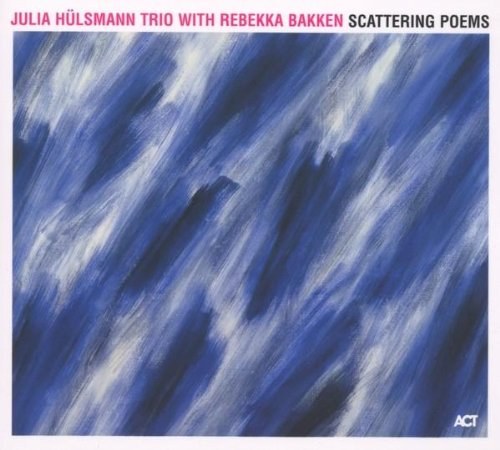 JULIA H&#220;LSMANN TRIO & REBEKKA BAKKEN - Scattering Poems CD