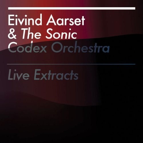 Eivind Aarset & The Sonic Codex Orchestra – Live Extracts CD