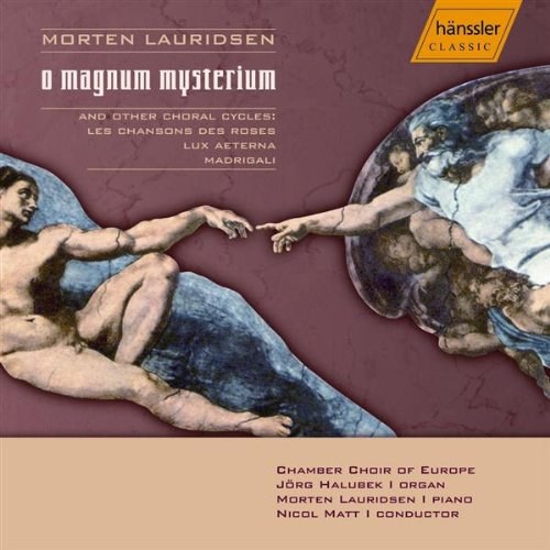 LAURIDSEN, MORTEN - O Magnum Mysterium: Les Chansons Des Roses; Lux Aeterna; Madrigali, Morten Lauridsen, Piano; Jorg Halubek, Organ; Chamber Choir Of Europe / Nicol Matt CD