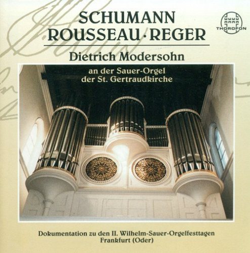 Organ Recital: Modersohn, Dietrich - SCHUMANN, R. / ROUSSEAU, S. / REGER, M. CD