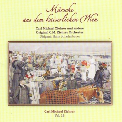 Ziehrer, Carl Michael - M&#228;rsche aus dem kaiserlichen Wien - Schadenbauer / Ziehrer Orchester CD