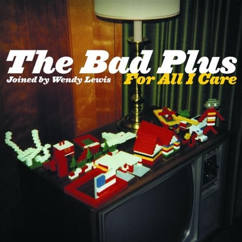 The Bad Plus - For All I Care CD