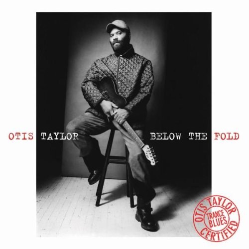 Otis Taylor - Below The Fold CD