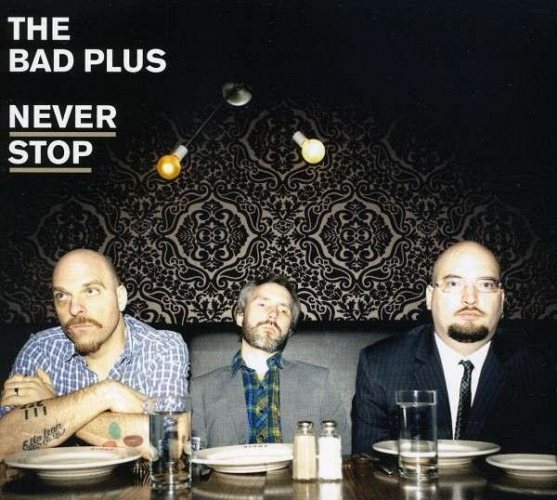 The Bad Plus: Never Stop 
