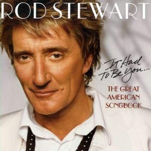 Stewart, Rod - It Had To Be You... The Great American S CD