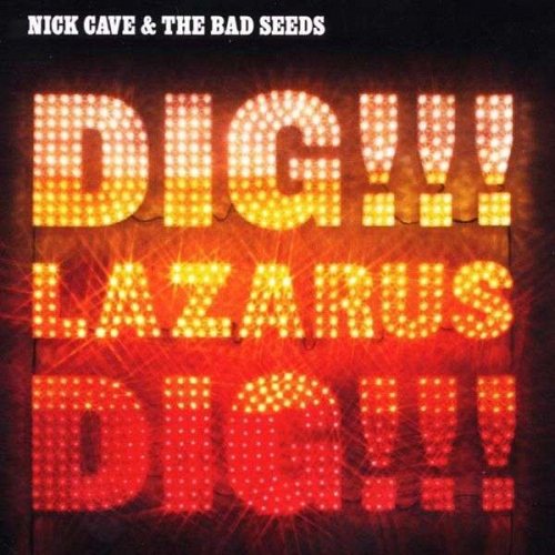 Nick Cave & The Bad Seeds: Dig!!! Lazarus Dig!!! 