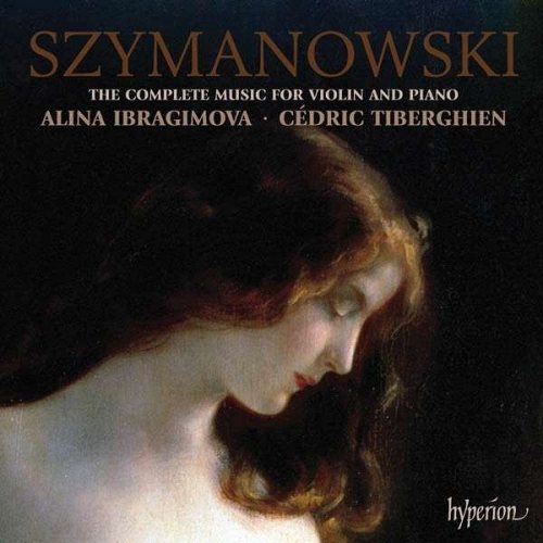 Szymanowski: The Complete Music for Violin & Piano. Alina Ibragimova. C&#233;dric Tiberghien. CD
