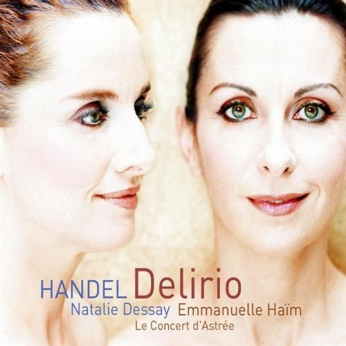 HANDEL, G.F., DELIRIO: ITALIAN CANTATAS - Dessay, Nathalie / Le Concert D'Astree / Haim, Emmanuelle CD