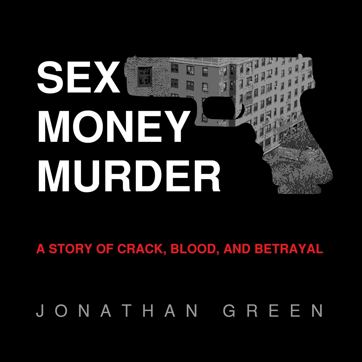 Купить альбом Jonathan Green: Sex Money Murder A Story of Crack, Blood, and...